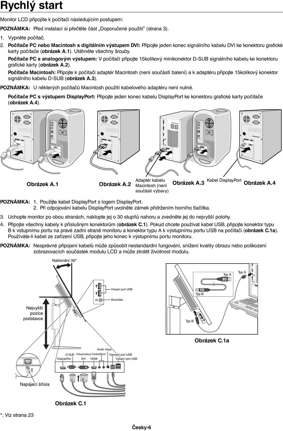 Počítače PC s analogovým výstupem: V počítači připojte 15kolíkový minikonektor D-SUB signálního kabelu ke konektoru grafické karty (obrázek A.2).