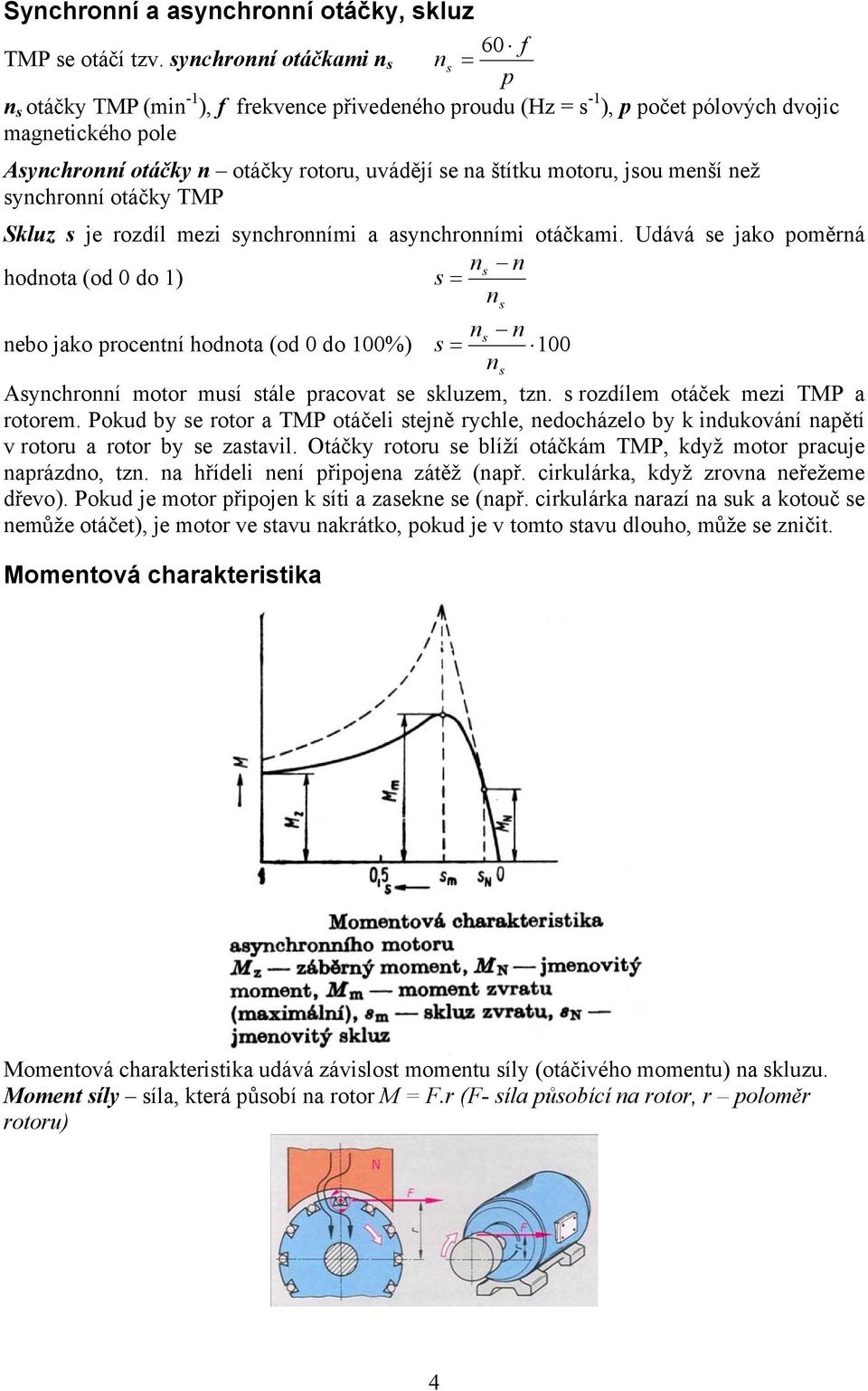 štítku motoru, jsou menší než synchronní otáčky TMP Skluz s je rozdíl mezi synchronními a asynchronními otáčkami.