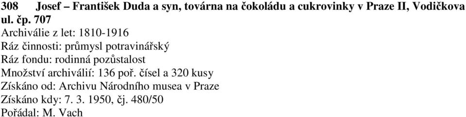 707 Archiválie z let: 1810-1916 Ráz činnosti: průmysl potravinářský Ráz fondu: