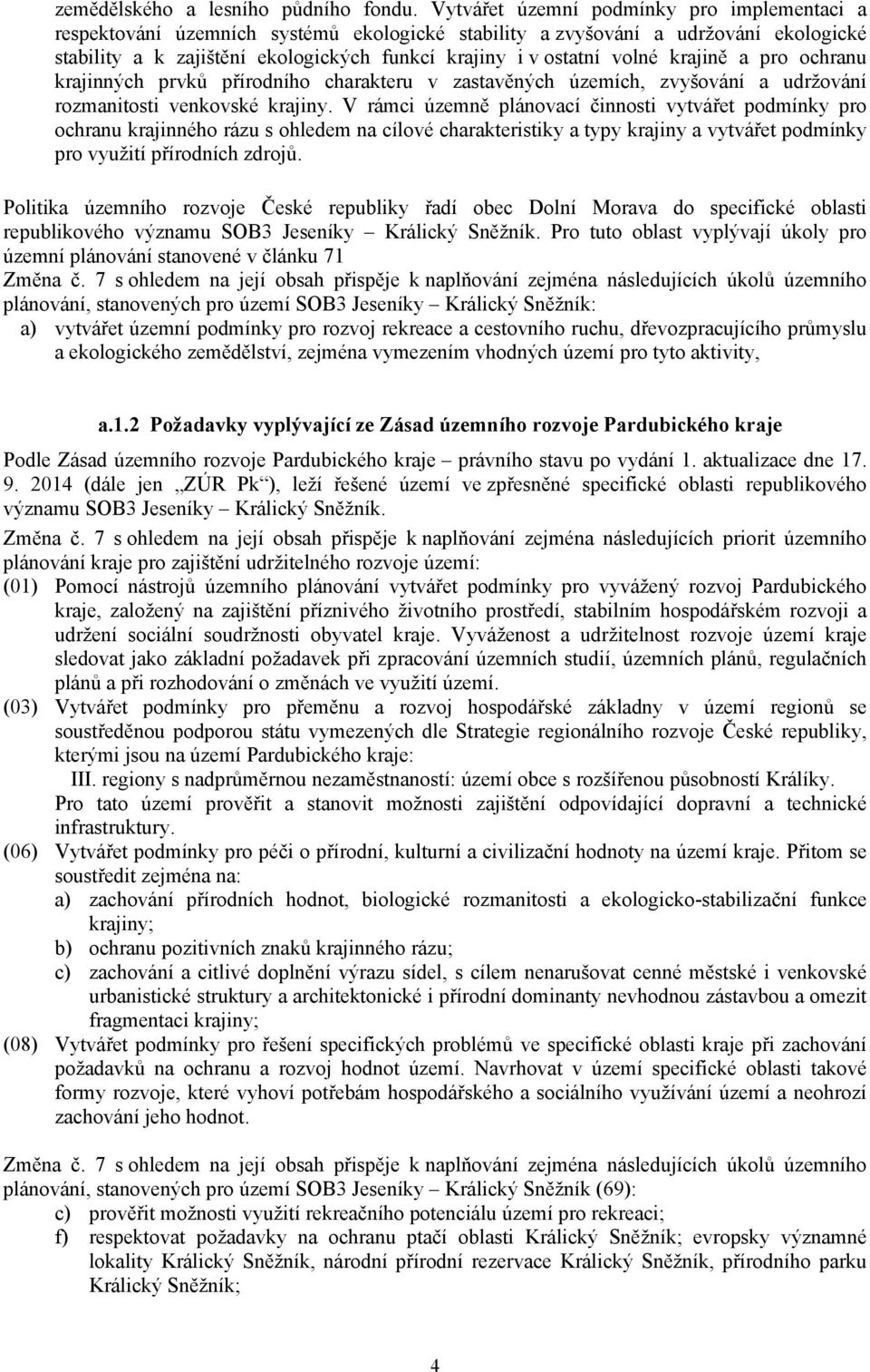 krajině a pro ochranu krajinných prvků přírodního charakteru v zastavěných územích, zvyšování a udržování rozmanitosti venkovské krajiny.