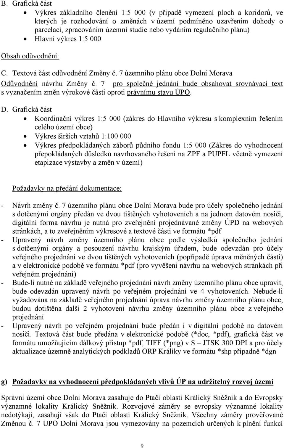 7 pro společné jednání bude obsahovat srovnávací text s vyznačením změn výrokové části oproti právnímu stavu ÚPO. D.