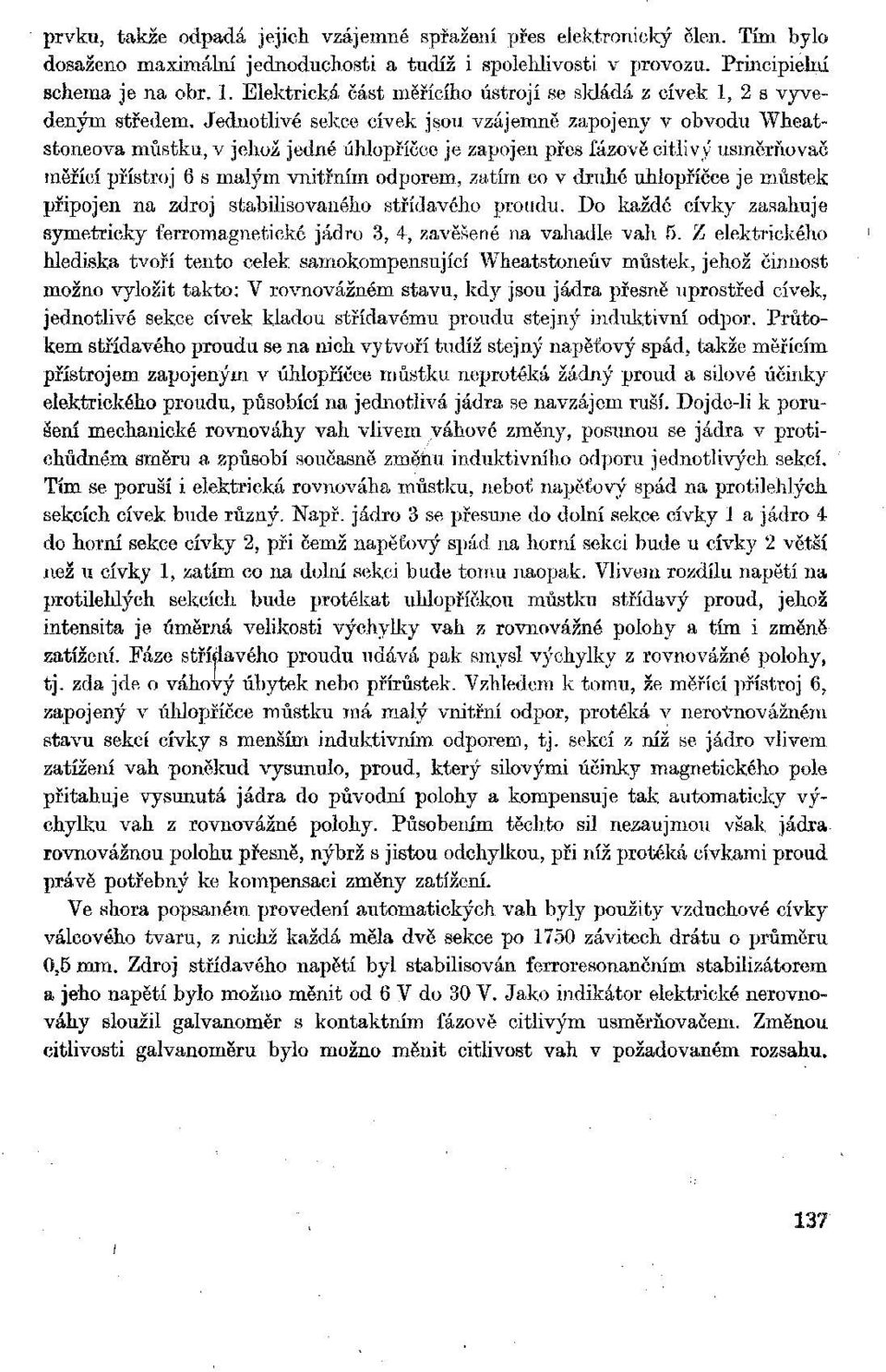 Jednotlivé sekce cívek jsou vzájemně zapojeny v obvodu Wheatstoneova můstku, v jehož jedné úhlopříčce je zapojen přes fázově citlivý usměrňovač měřící přístroj 6 s malým vnitřním odporem, zatím co v