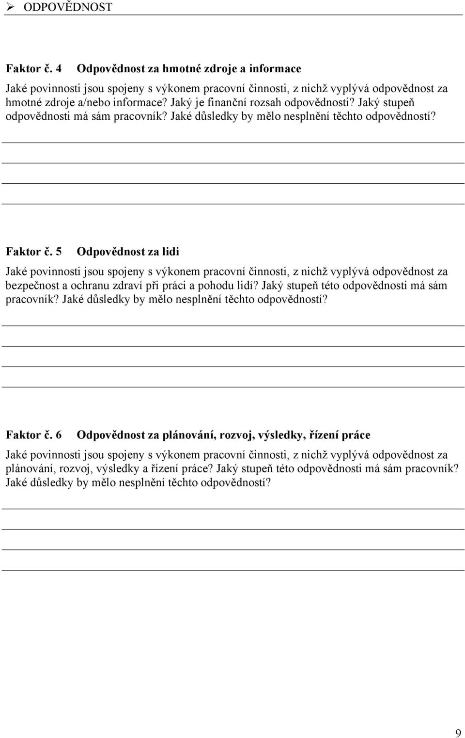 5 Odpovědnost za lidi Jaké povinnosti jsou spojeny s výkonem pracovní činnosti, z nichž vyplývá odpovědnost za bezpečnost a ochranu zdraví při práci a pohodu lidí?