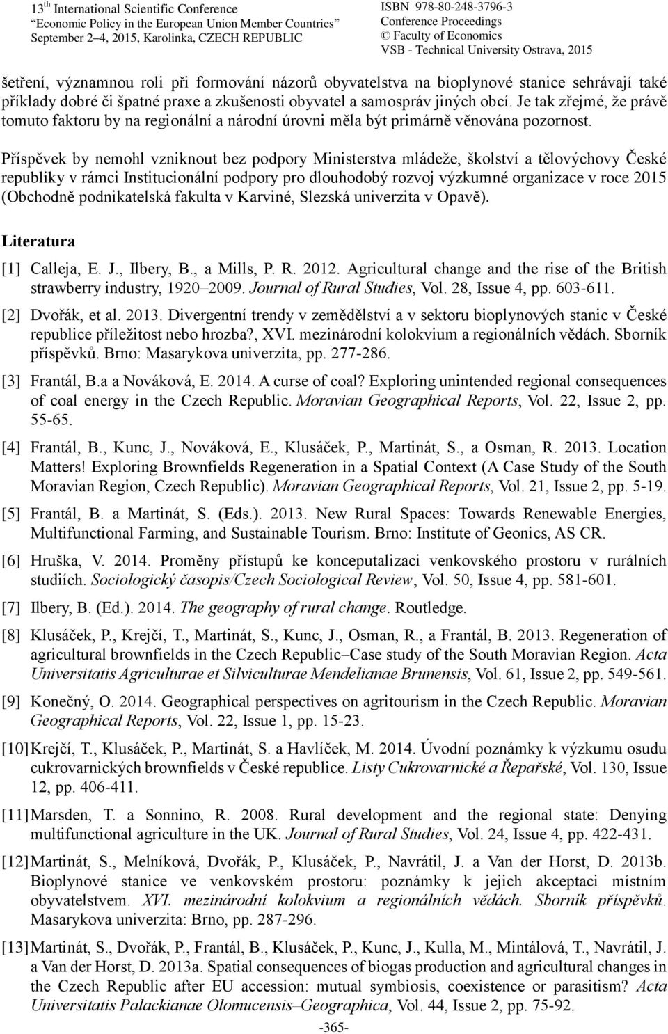 Příspěvek by nemohl vzniknout bez podpory Ministerstva mládeže, školství a tělovýchovy České republiky v rámci Institucionální podpory pro dlouhodobý rozvoj výzkumné organizace v roce 2015 (Obchodně