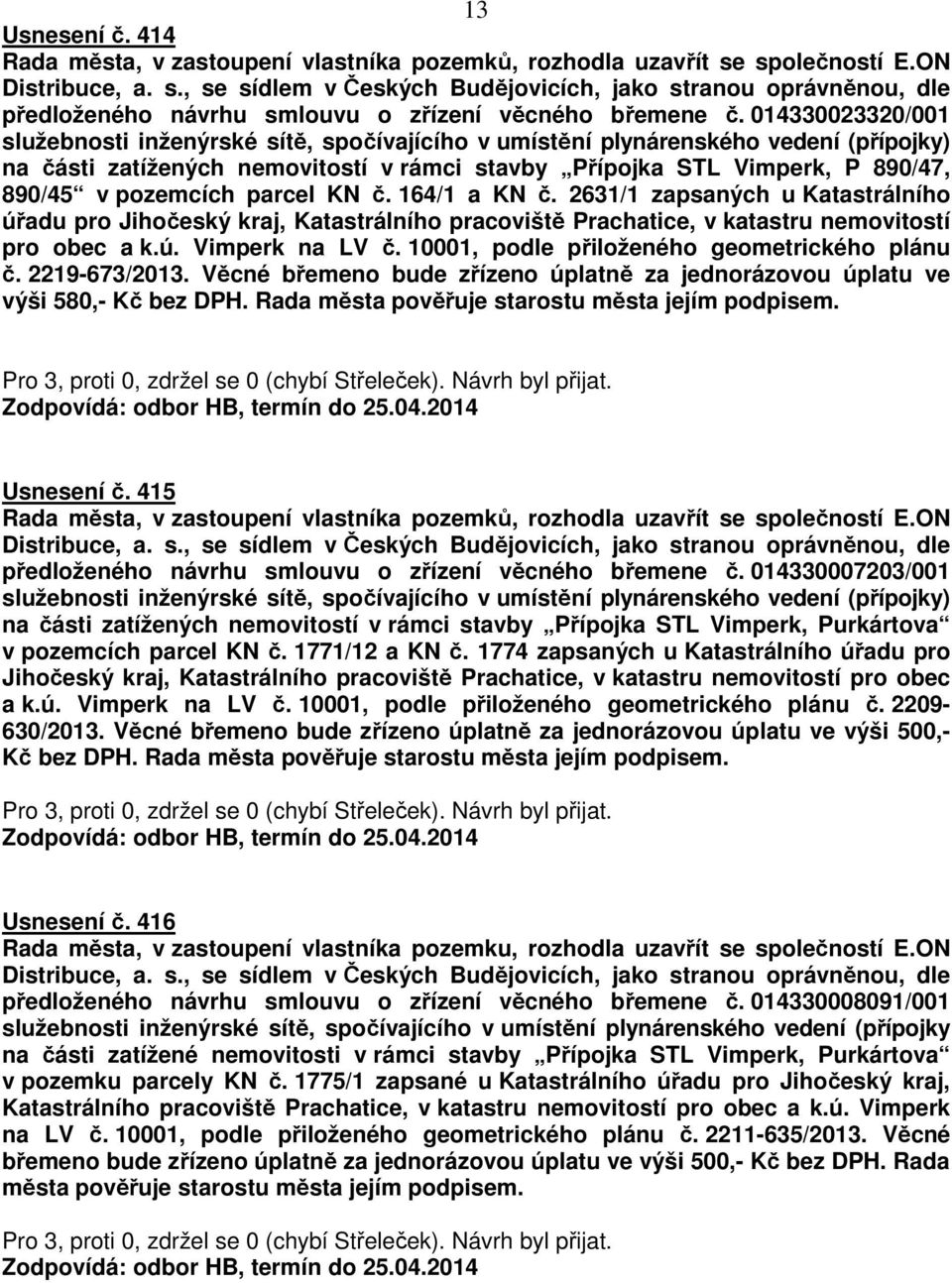 2631/1 zapsaných u Katastrálního úřadu pro Jihočeský kraj, Katastrálního pracoviště Prachatice, v katastru nemovitostí pro obec a k.ú. Vimperk na LV č. 10001, podle přiloženého geometrického plánu č.