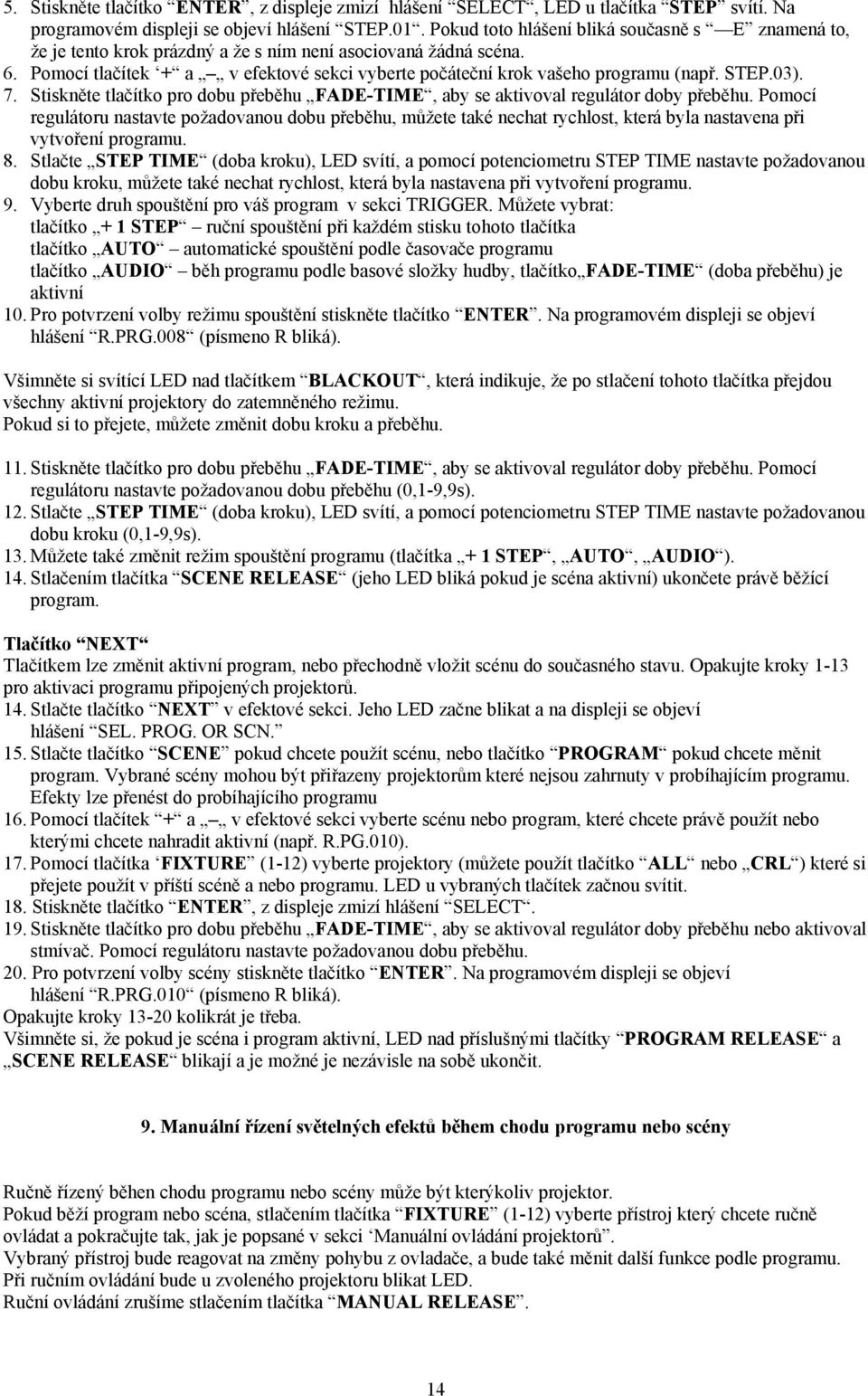 STEP.03). 7. Stiskněte tlačítko pro dobu přeběhu FADE-TIME, aby se aktivoval regulátor doby přeběhu.