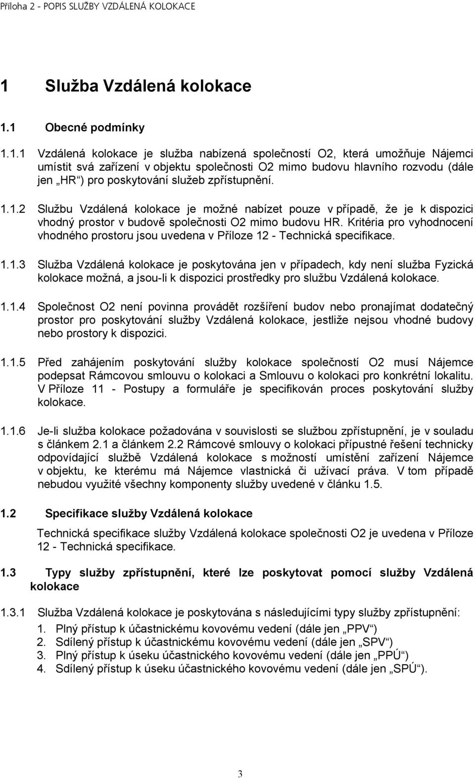 Kritéria pro vyhodnocení vhodného prostoru jsou uvedena v Příloze 12