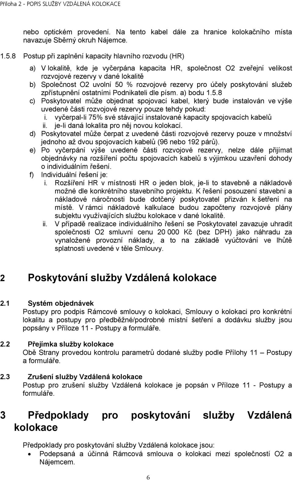 rozvojové rezervy pro účely poskytování služeb zpřístupnění ostatními Podnikateli dle písm. a) bodu 1.5.