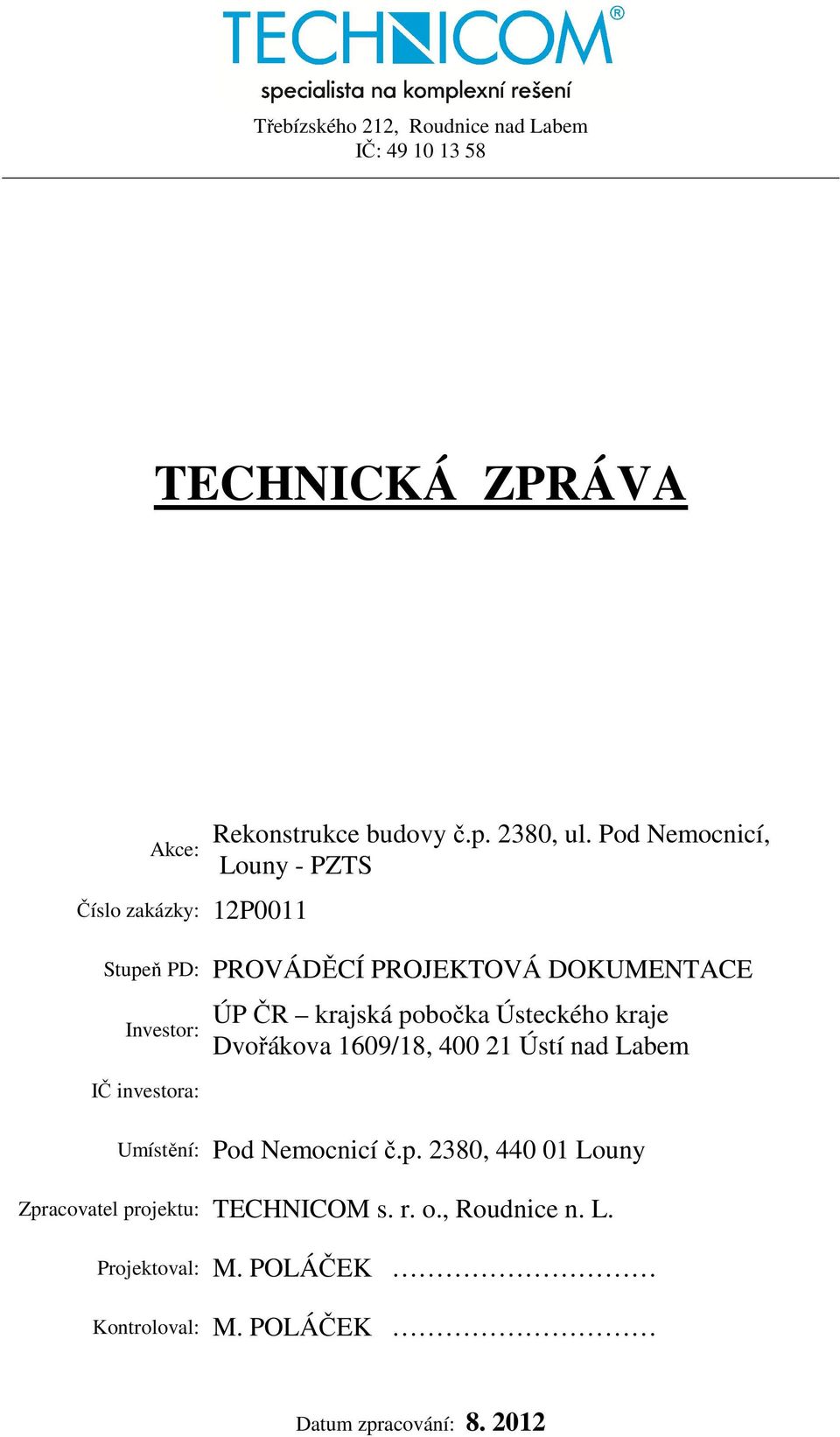 Ústeckého kraje Dvořákova 1609/18, 400 21 Ústí nad Labem IČ investora: Umístění: Pod Nemocnicí č.p.
