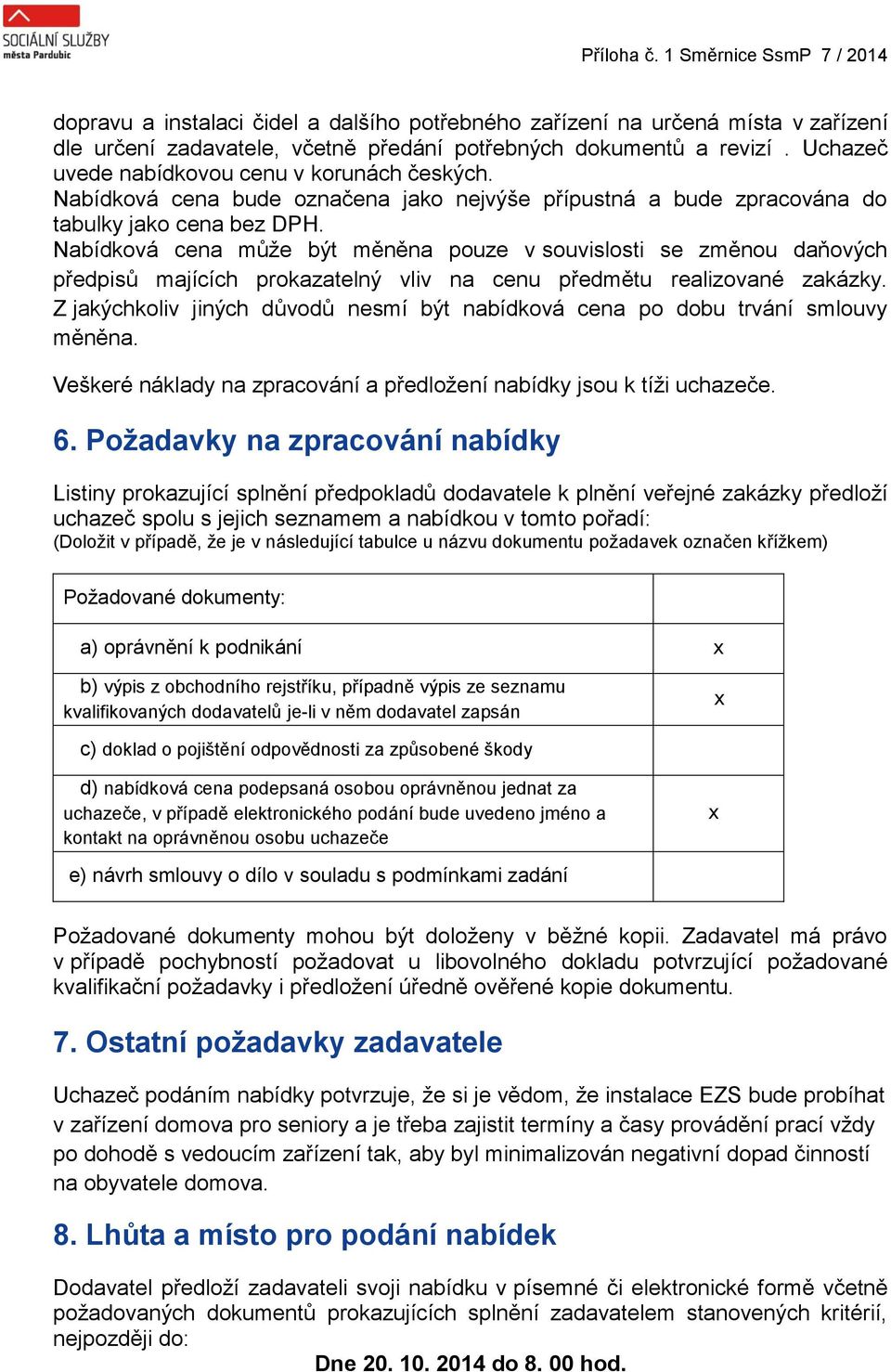 Nabídková cena může být měněna pouze v souvislosti se změnou daňových předpisů majících prokazatelný vliv na cenu předmětu realizované zakázky.