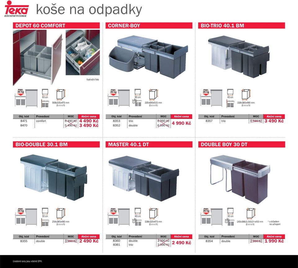 Kč 3 490 Kč 8353 trio 6 990 Kč 4 990 Kč 8352 double 6 590 Kč 8357 trio 4 590 Kč 3 490 Kč BIO-DOUBLE 30.1 BM MASTER 40.