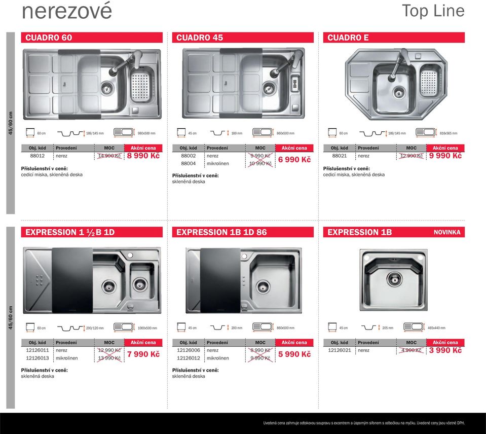 EXPRESSION 1B 1D 86 EXPRESSION 1B 45/ 200/120 mm 1000x500 mm 200 mm 860x500 mm 205 mm 465x440 mm 12126011 nerez 12 990 Kč 12126013 mikrolinen 13 990 Kč 7 990 Kč 12126006 nerez 8 990 Kč 12126012