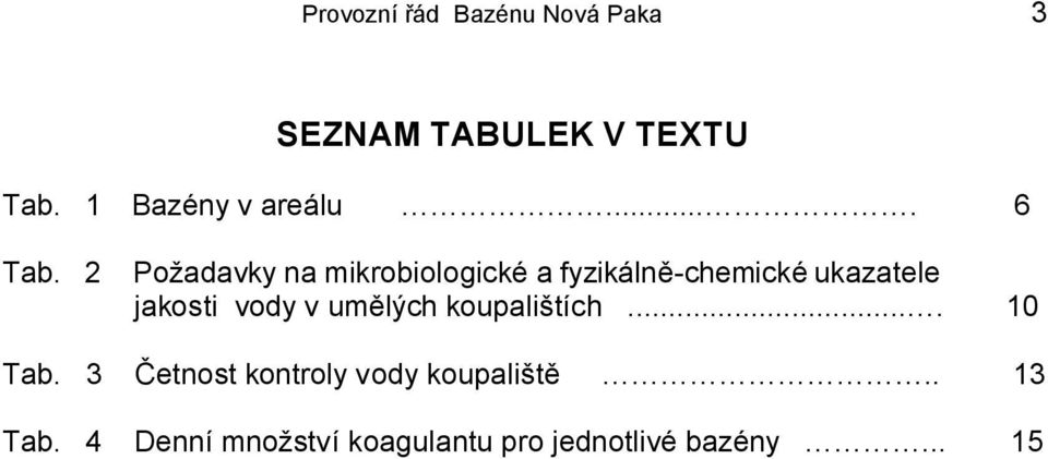 2 Požadavky na mikrobiologické a fyzikálně-chemické ukazatele jakosti vody