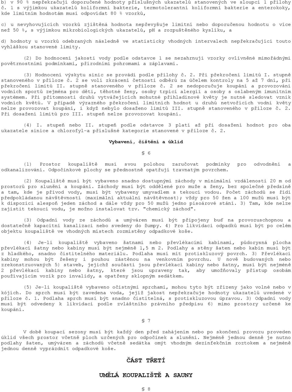 limitní nebo doporučenou hodnotu o více než 50 %, s výjimkou mikrobiologických ukazatelů, ph a rozpuštěného kyslíku, a d) hodnoty u vzorků odebraných následně ve statisticky vhodných intervalech