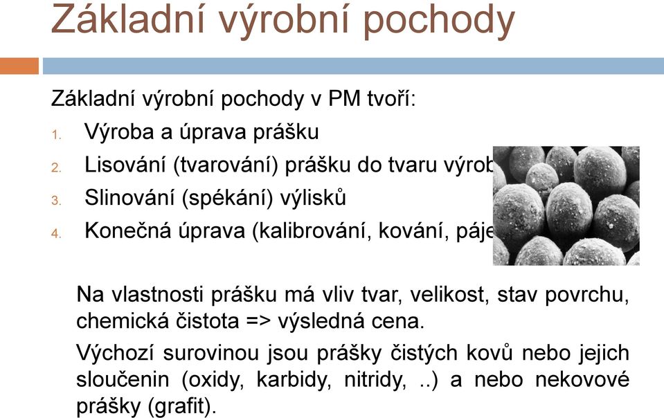 Konečná úprava (kalibrování, kování, pájení) Na vlastnosti prášku má vliv tvar, velikost, stav povrchu,