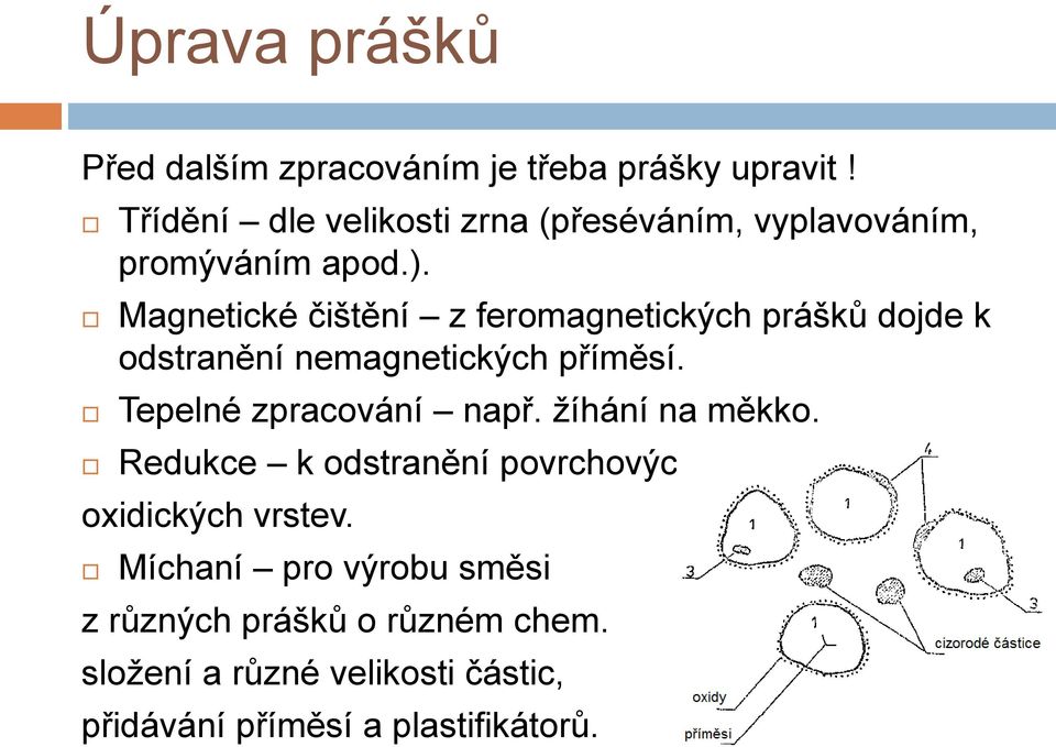 Magnetické čištění z feromagnetických prášků dojde k odstranění nemagnetických příměsí.