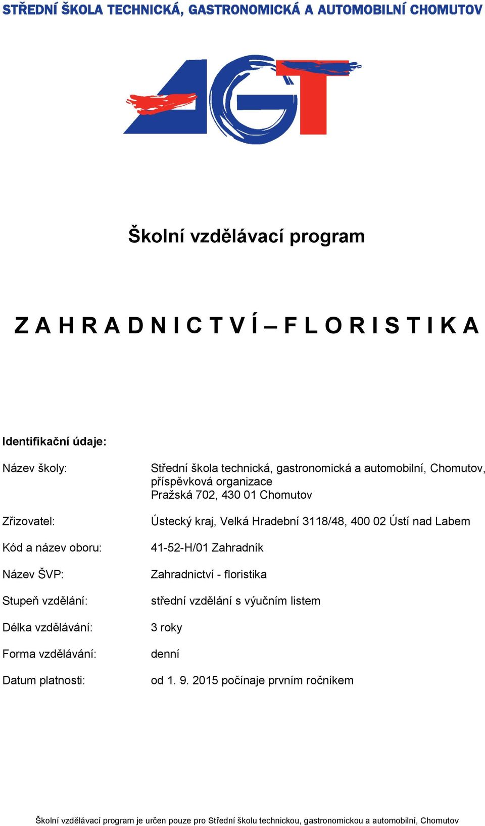 organizace Pražská 702, 430 01 Chomutov Ústecký kraj, Velká Hradební 3118/48, 400 02 Ústí nad Labem 41-52-H/01 Zahradník střední vzdělání s výučním