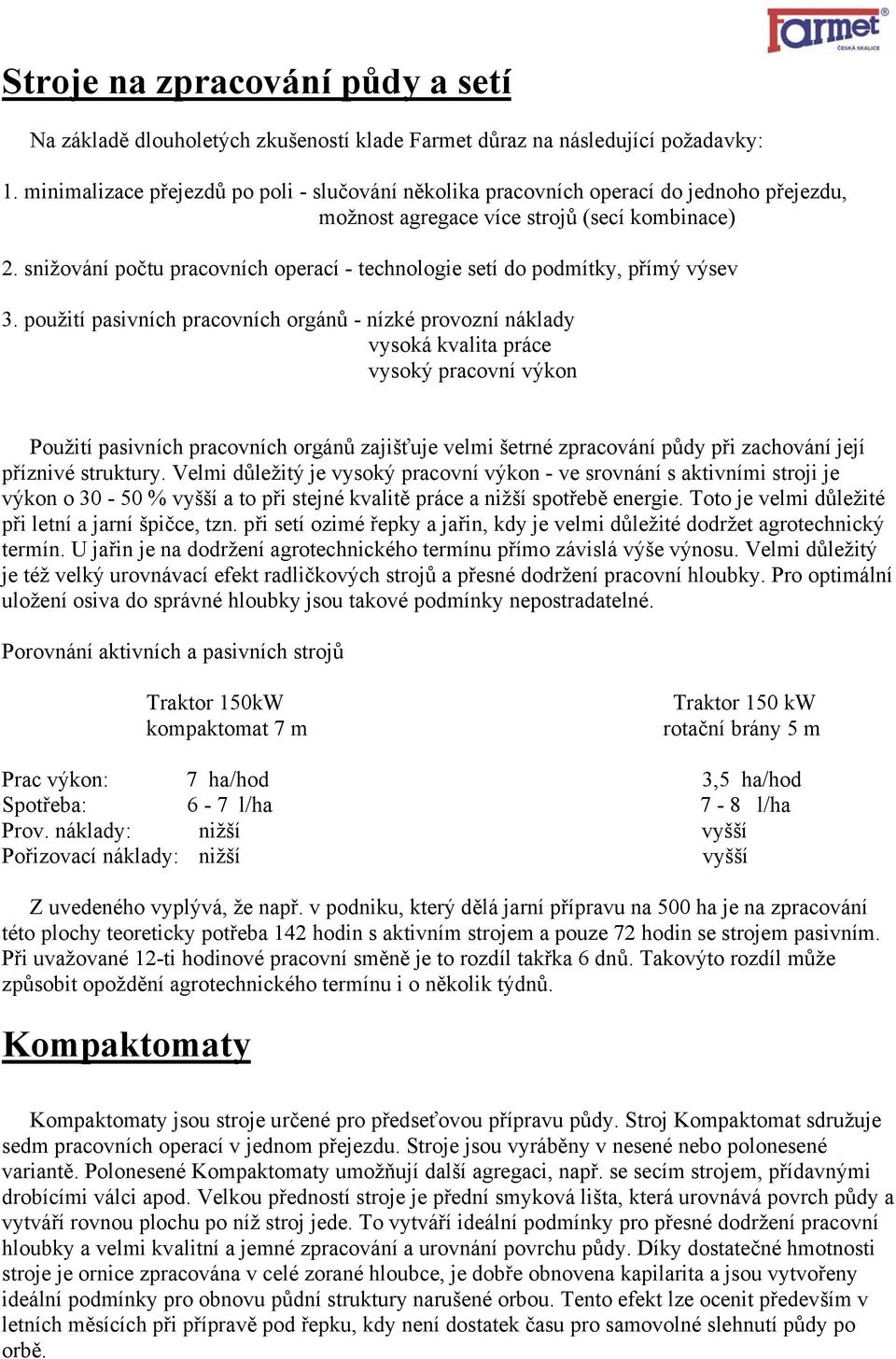 snižování počtu pracovních operací - technologie setí do podmítky, přímý výsev 3.