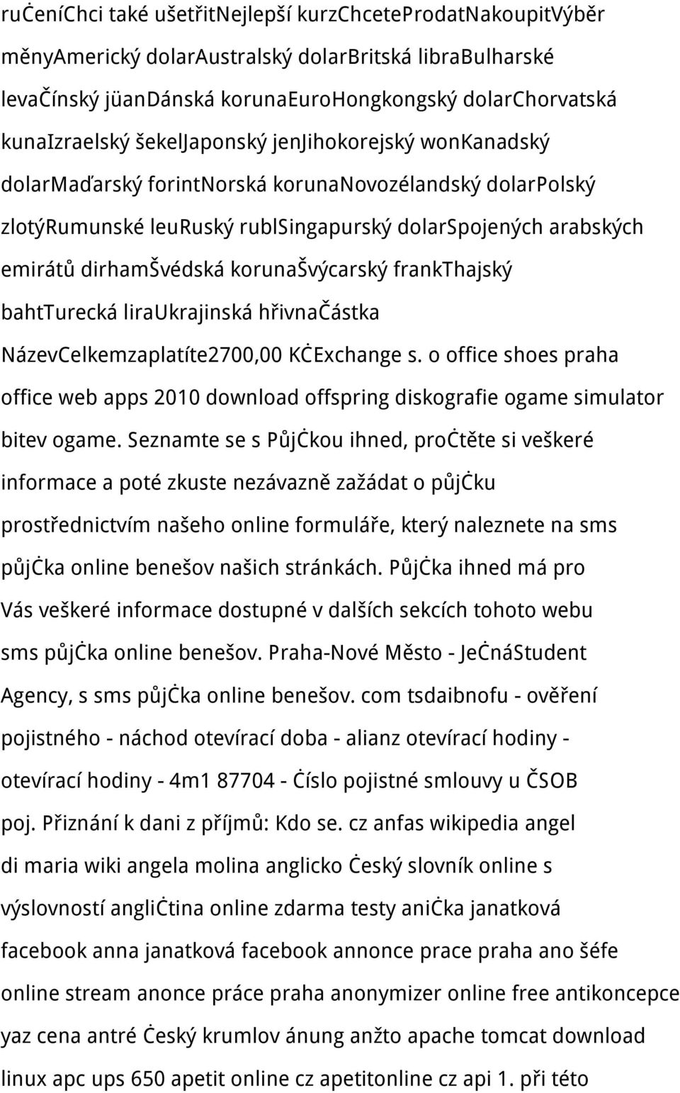 korunašvýcarský frankthajský bahtturecká liraukrajinská hřivnačástka NázevCelkemzaplatíte2700,00 KčExchange s.