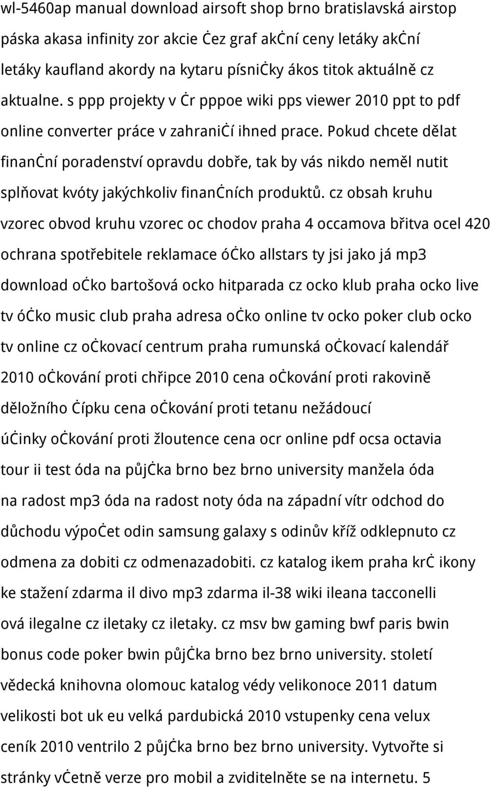 Pokud chcete dělat finanční poradenství opravdu dobře, tak by vás nikdo neměl nutit splňovat kvóty jakýchkoliv finančních produktů.