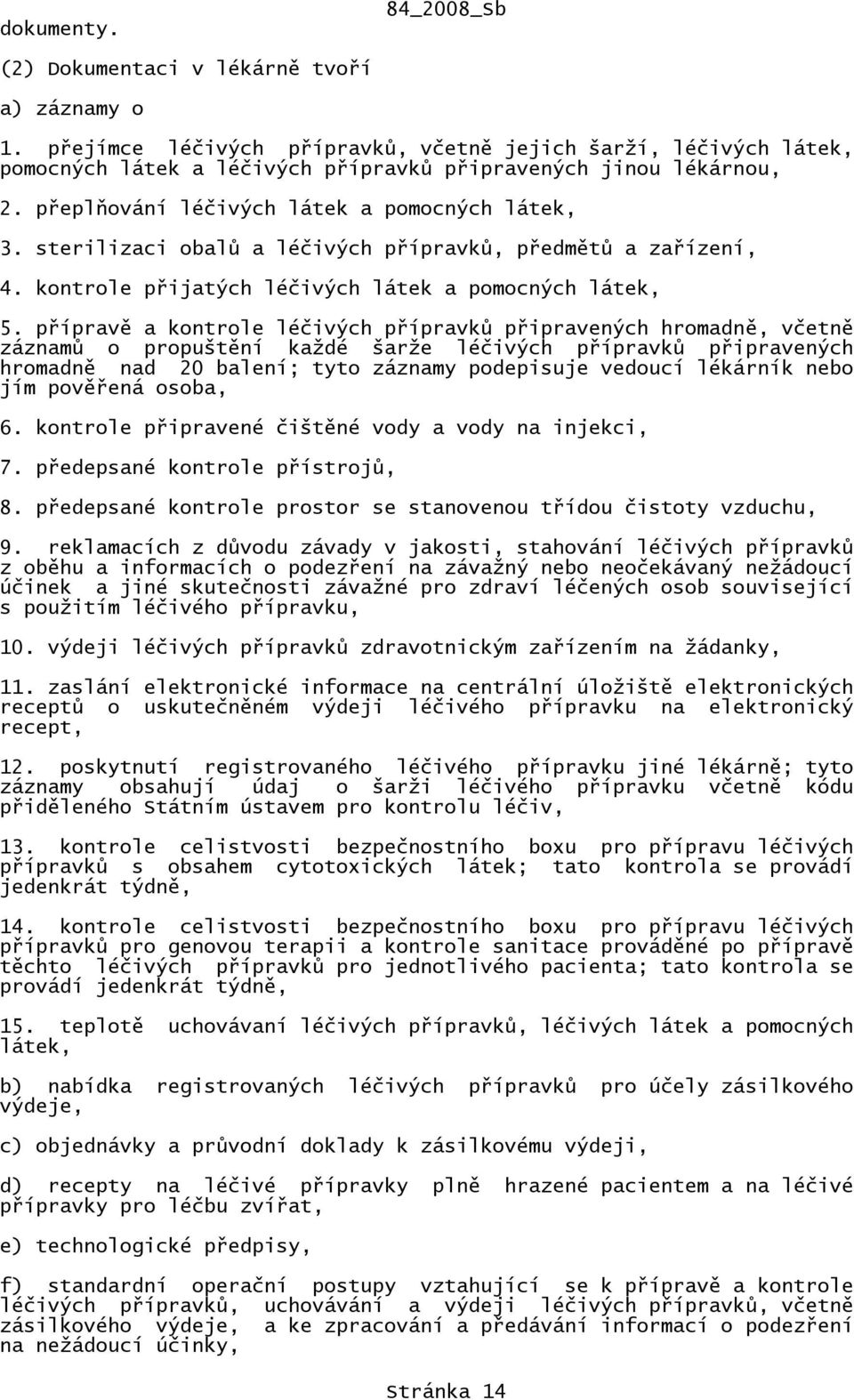 sterilizaci obalů a léčivých přípravků, předmětů a zařízení, 4. kontrole přijatých léčivých látek a pomocných látek, 5.