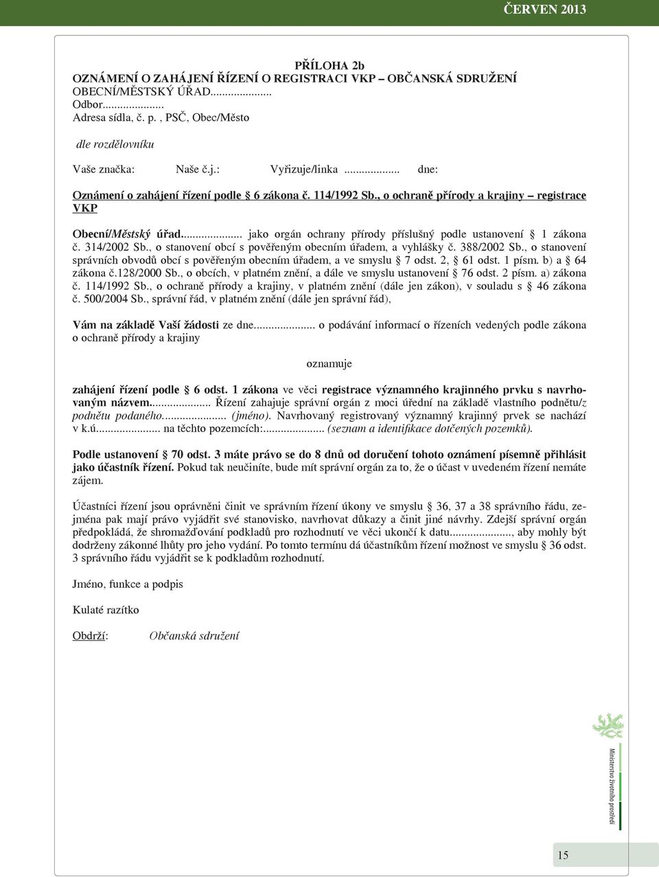 .. jako orgán ochrany přírody příslušný podle ustanovení 1 zákona č. 314/2002 Sb., o stanovení obcí s pověřeným obecním úřadem, a vyhlášky č. 388/2002 Sb.