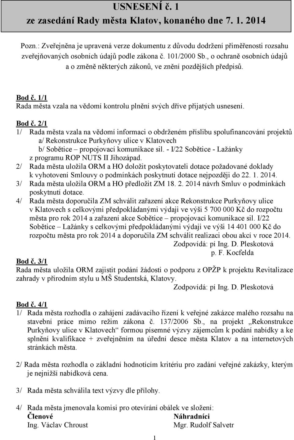 1/1 Rada města vzala na vědomí kontrolu plnění svých dříve přijatých usnesení. Bod č.