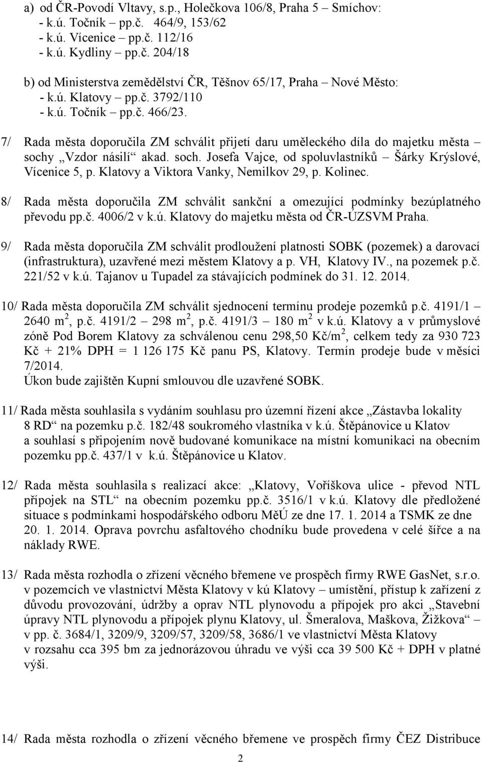 Vzdor násilí akad. soch. Josefa Vajce, od spoluvlastníků Šárky Krýslové, Vícenice 5, p. Klatovy a Viktora Vanky, Nemilkov 29, p. Kolinec.