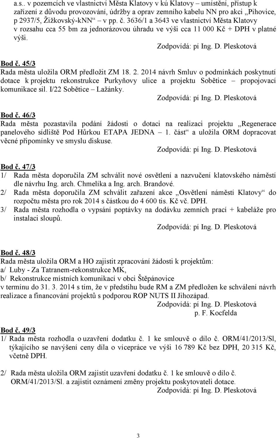 2014 návrh Smluv o podmínkách poskytnutí dotace k projektu rekonstrukce Purkyňovy ulice a projektu Sobětice propojovací komunikace sil. I/22 Sobětice Lažánky. Bod č.