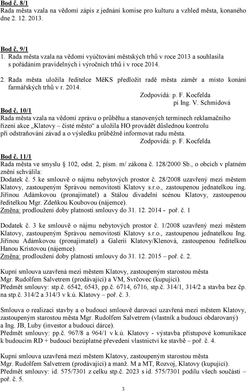 2014. Zodpovídá: p. F. Kocfelda pí Ing. V. Schmidová Bod č.