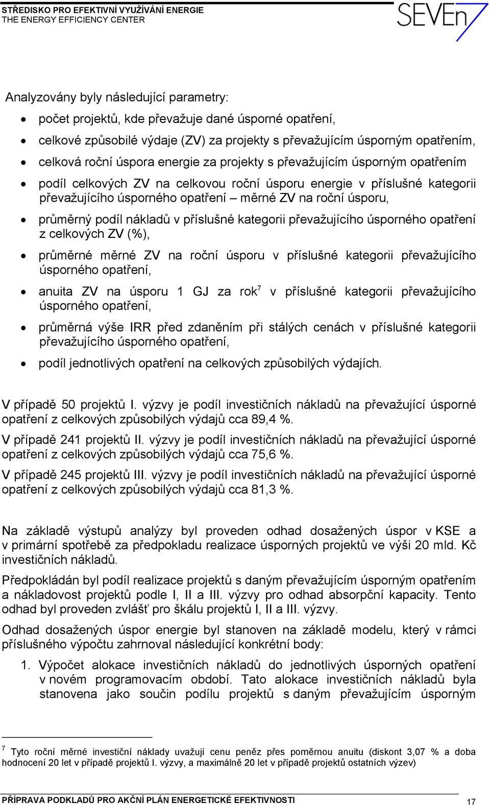 nákladů v příslušné kategorii převažujícího úsporného opatření z celkových ZV (%), průměrné měrné ZV na roční úsporu v příslušné kategorii převažujícího úsporného opatření, anuita ZV na úsporu 1 GJ