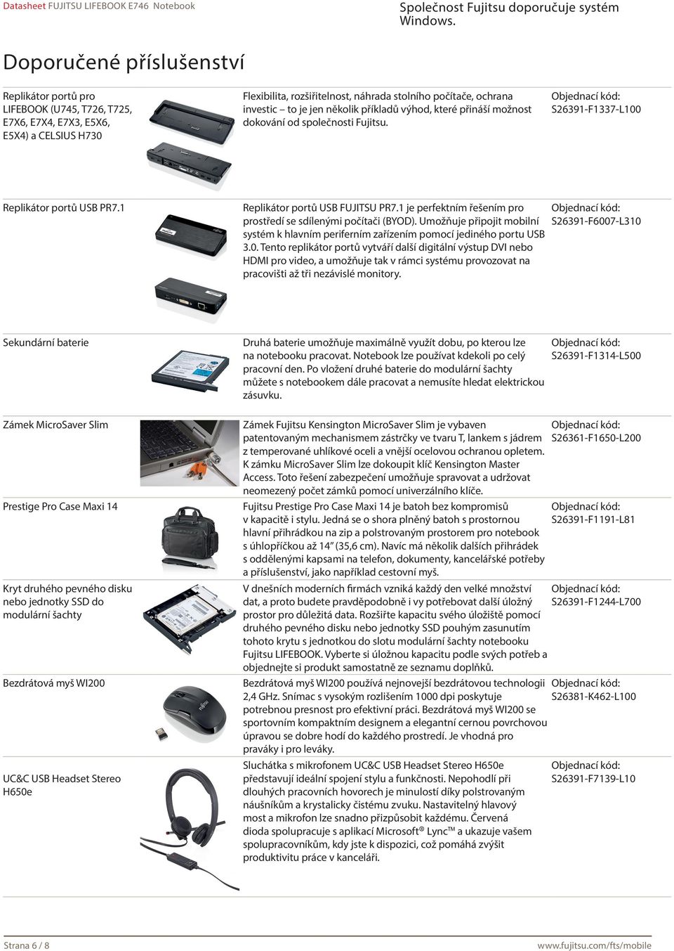 1 je perfektním řešením pro prostředí se sdílenými počítači (BYOD). Umožňuje připojit mobilní systém k hlavním periferním zařízením pomocí jediného portu USB 3.0.