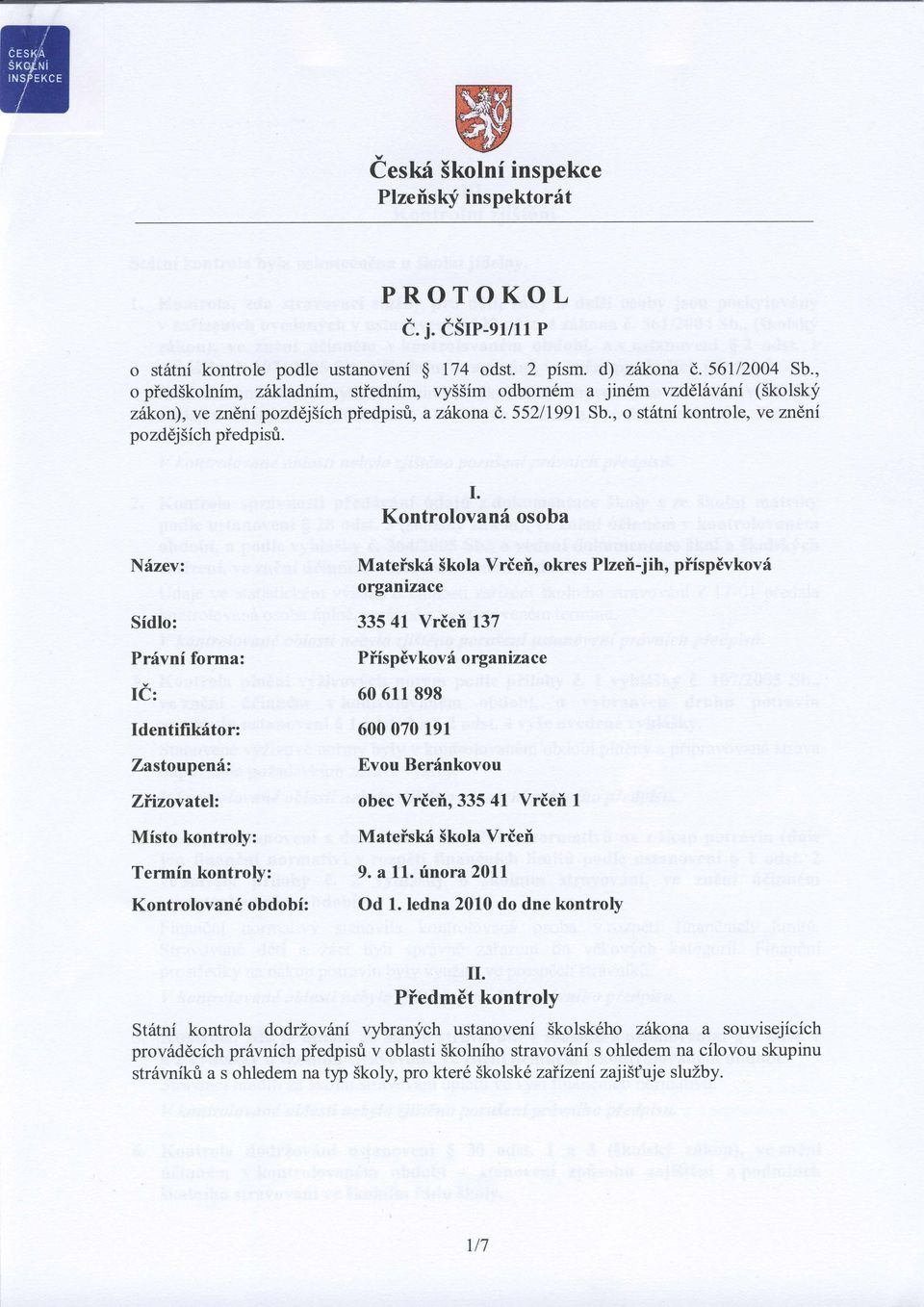 Kontrolovanf osoba Nizev: Sidlo: Pnivni forma: IT: Identifilcitor: Zastoupenf: Ziizovatelz Misto kontroly: Termin kontroly: Kontrolovan6 obdobi: Mateislci Skola Vrieil, okres Plzei-jih, pffspdvkovi