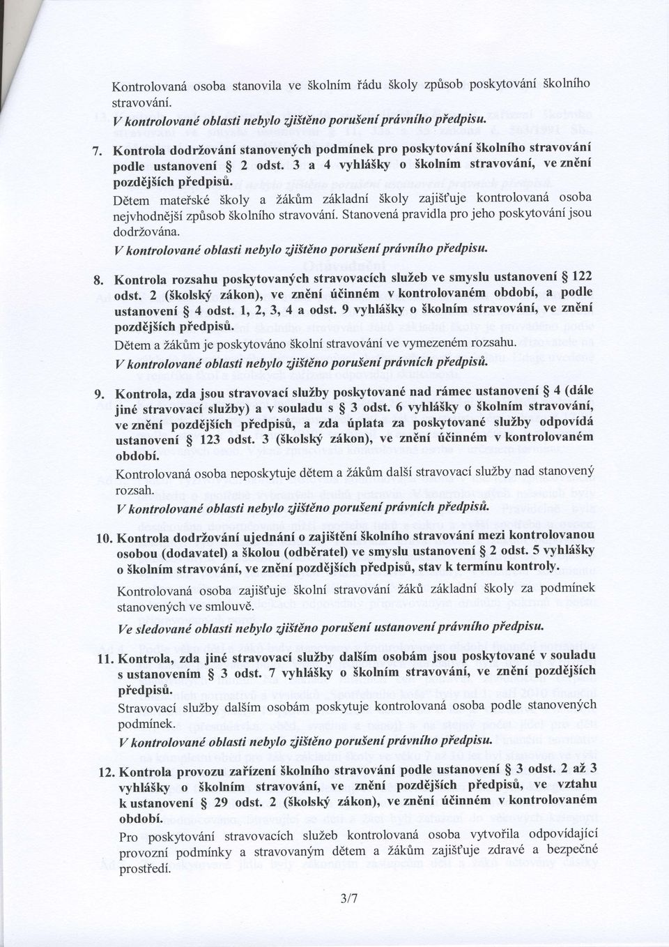 Ddtem mateiske Skoly a Lhk.ium zhkladni Skoly zaji5fuje kontrolovan6 osoba nejvhodndjli zprisob Skolniho stravovdni. Stanoven6 pravidla pro jeho poskyov6ni jsou dodrzov6na.