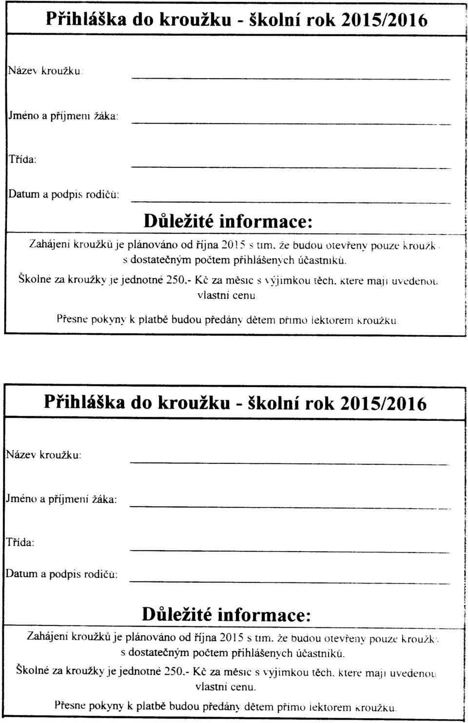 xtere maji uvcdengu vlastni cenu Piesne pokynl'k piatbe budou pfedany ddtem ohmo iekrorem Hrouzku *---t ',] PfihH5ka do krouiku - Skolni rok 20l5l20lo 6zev krouzku: meno a pnjmeni Z6ka: Datum a