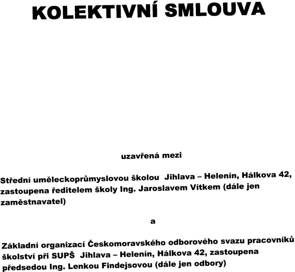 Jaroslavem vitkem (d6le ien zam6stnavatel) Z1kladni organizaci feskomoravsk6ho