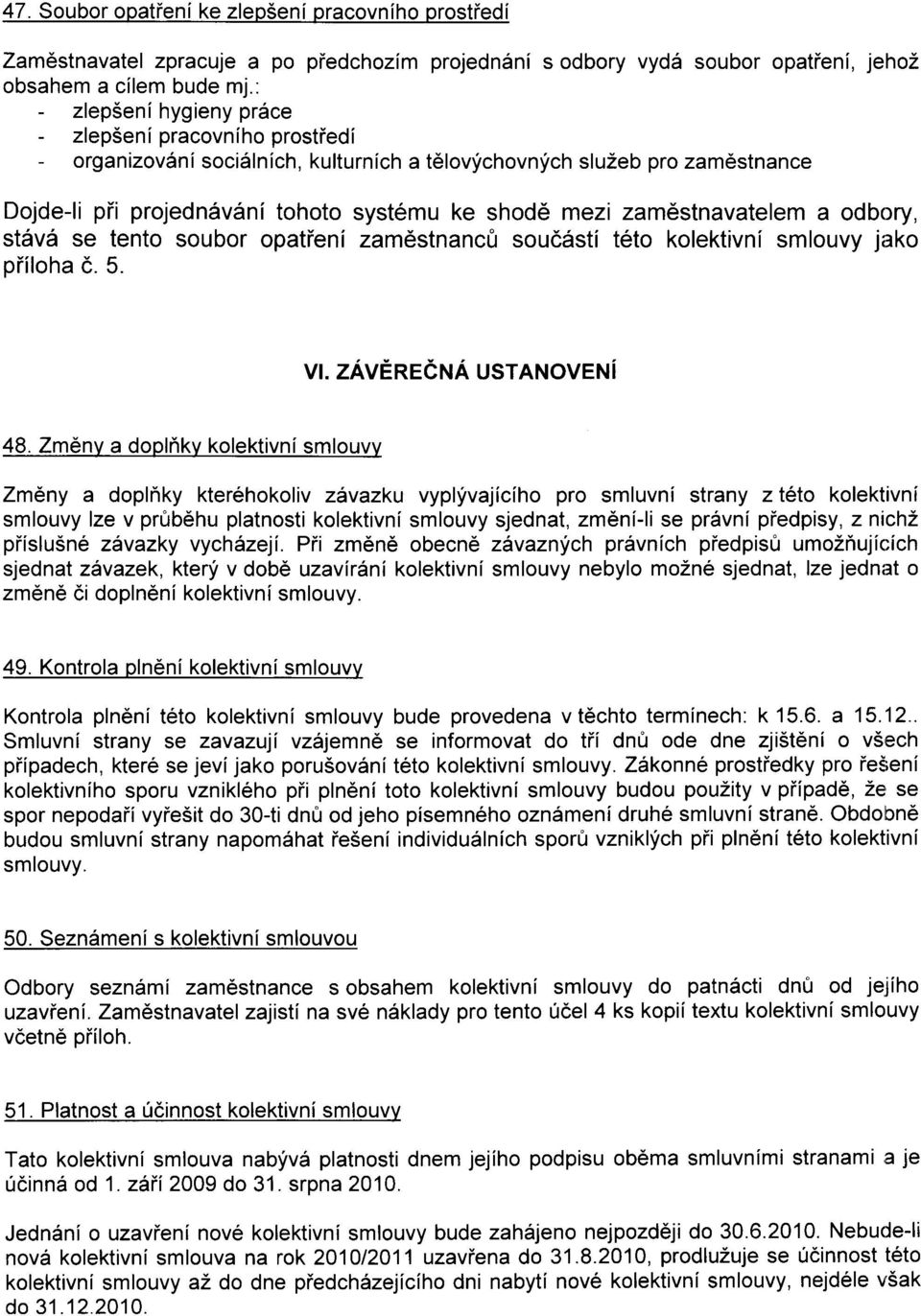 zam6stnavatelem a odbory, st6v6 se tento soubor opatieni zamdstnanc0 souddsti t6to kolektivni smlouvy jako piiloha c. 5. U. ZAVEReCTA USTANOVENI 48.