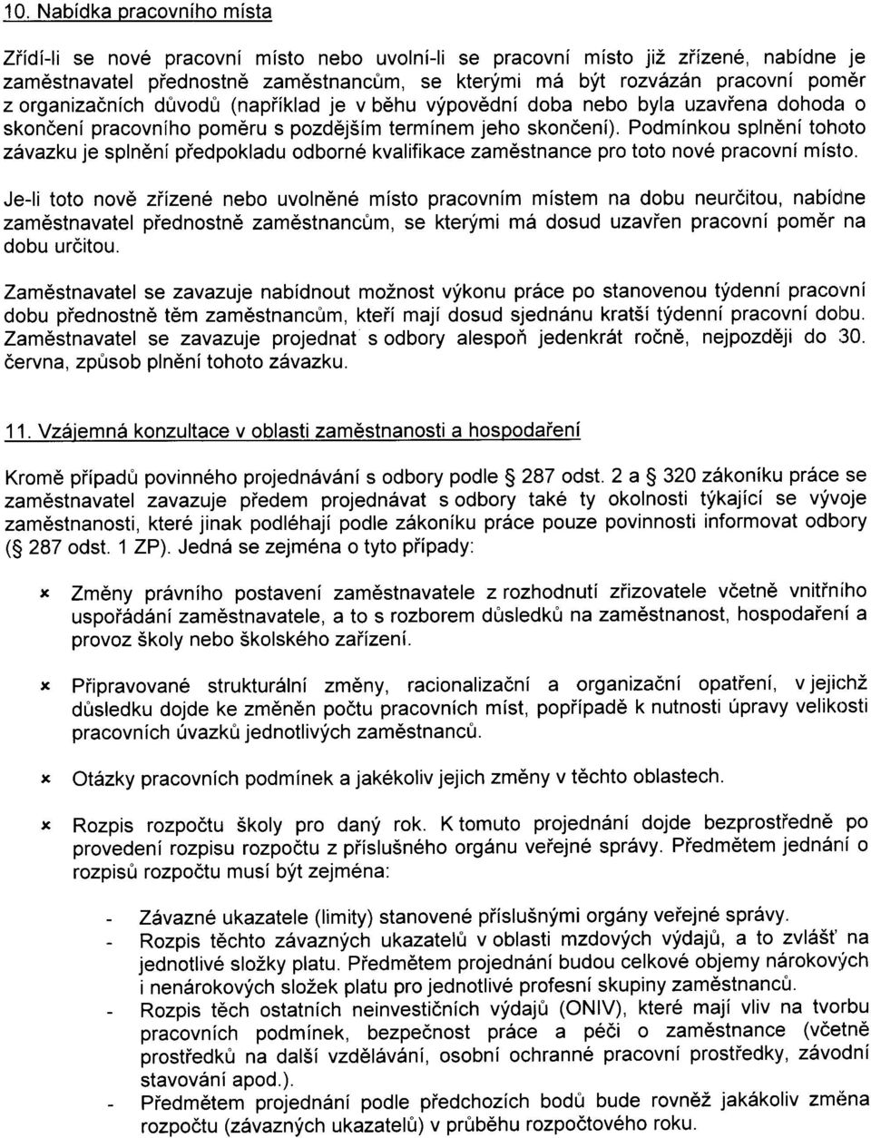 pracovnlho pom6ru s pozd6j5im terminem jeho skondeni). Podminkou spln6ni tohoto zlvazkuje spln6nl piedpokladu odborn6 kvalifikace zam6stnance pro toto nov6 pracovni misto.