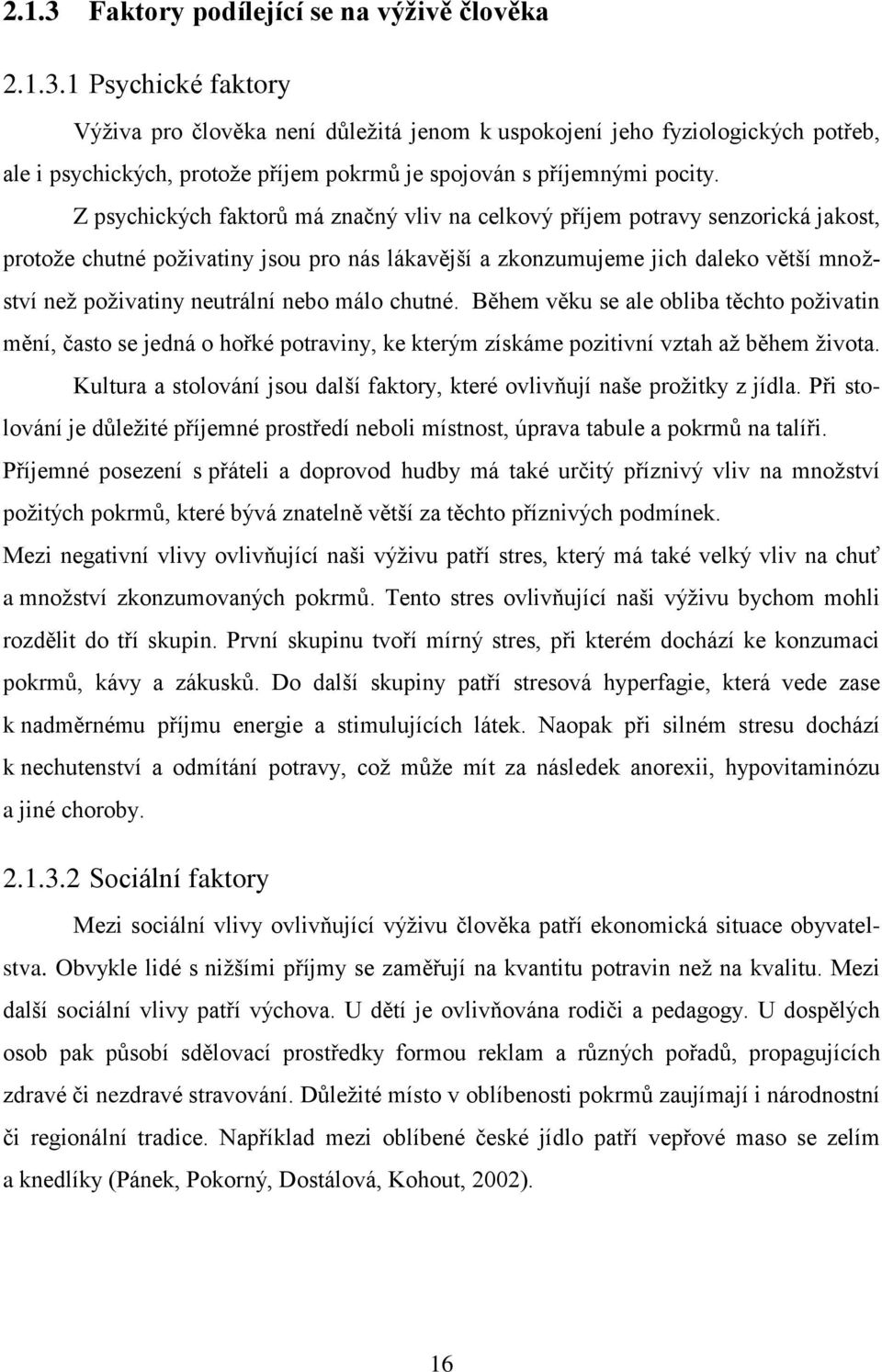 nebo málo chutné. Během věku se ale obliba těchto poživatin mění, často se jedná o hořké potraviny, ke kterým získáme pozitivní vztah až během života.