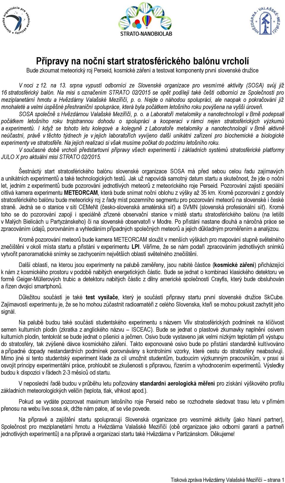 Na misi s označením STRATO 02/2015 se opět podílejí také čeští odborníci ze Společnosti pro meziplanetární hmotu a Hvězdárny Valašské Meziříčí, p. o. Nejde o náhodou spolupráci, ale naopak o pokračování již mnohaleté a velmi úspěšné přeshraniční spolupráce, která byla počátkem letošního roku povýšena na vyšší úroveň.