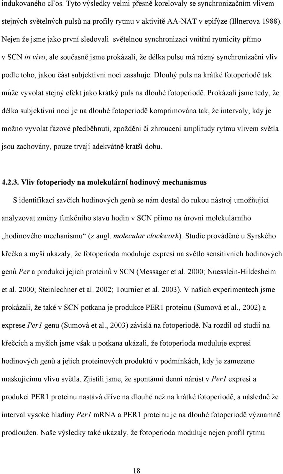 subjektivní noci zasahuje. Dlouhý puls na krátké fotoperiodě tak může vyvolat stejný efekt jako krátký puls na dlouhé fotoperiodě.