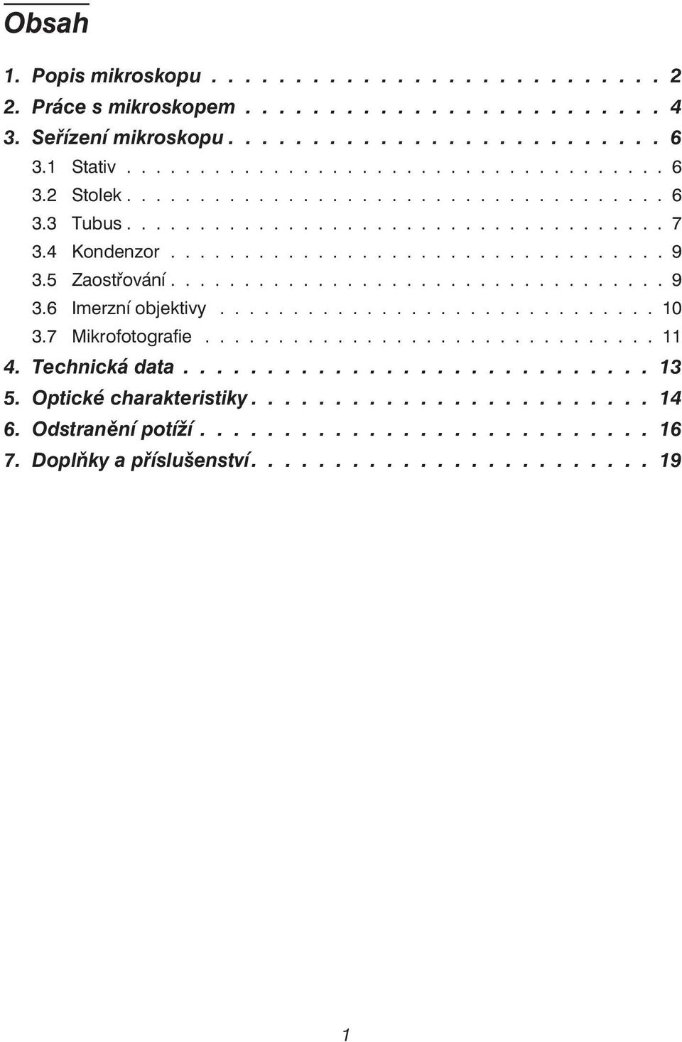 ............................. 10 3.7 Mikrofotografie............................... 11 4. Technická data............................ 13 5. Optické charakteristiky........................ 14 6.