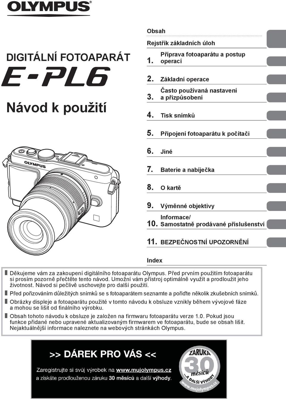 BEZPEČNOSTNÍ UPOZORNĚNÍ Index Děkujeme vám za zakoupení digitálního fotoaparátu Olympus. Před prvním použitím fotoaparátu si prosím pozorně přečtěte tento návod.