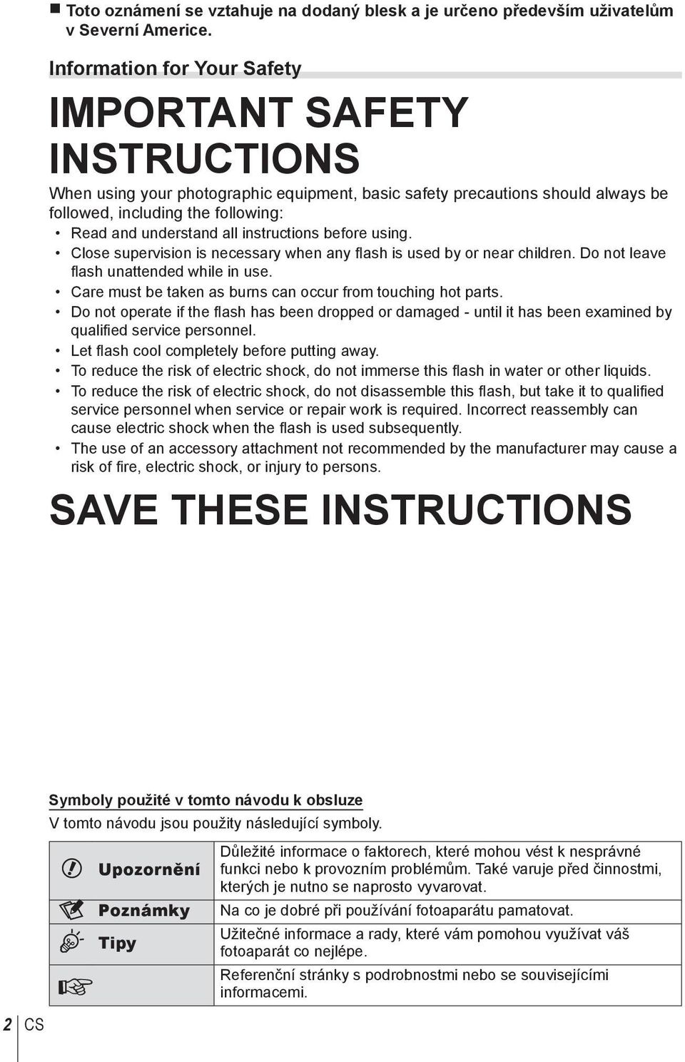 instructions before using. Close supervision is necessary when any flash is used by or near children. Do not leave fl ash unattended while in use.