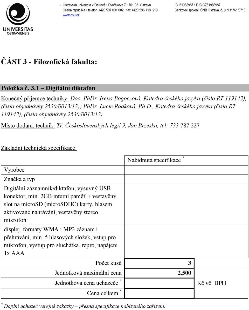 Československých legií 9, Jan Brzeska, tel: 733 787 227 Digitální záznamník/diktafon, výsuvný USB konektor, min.
