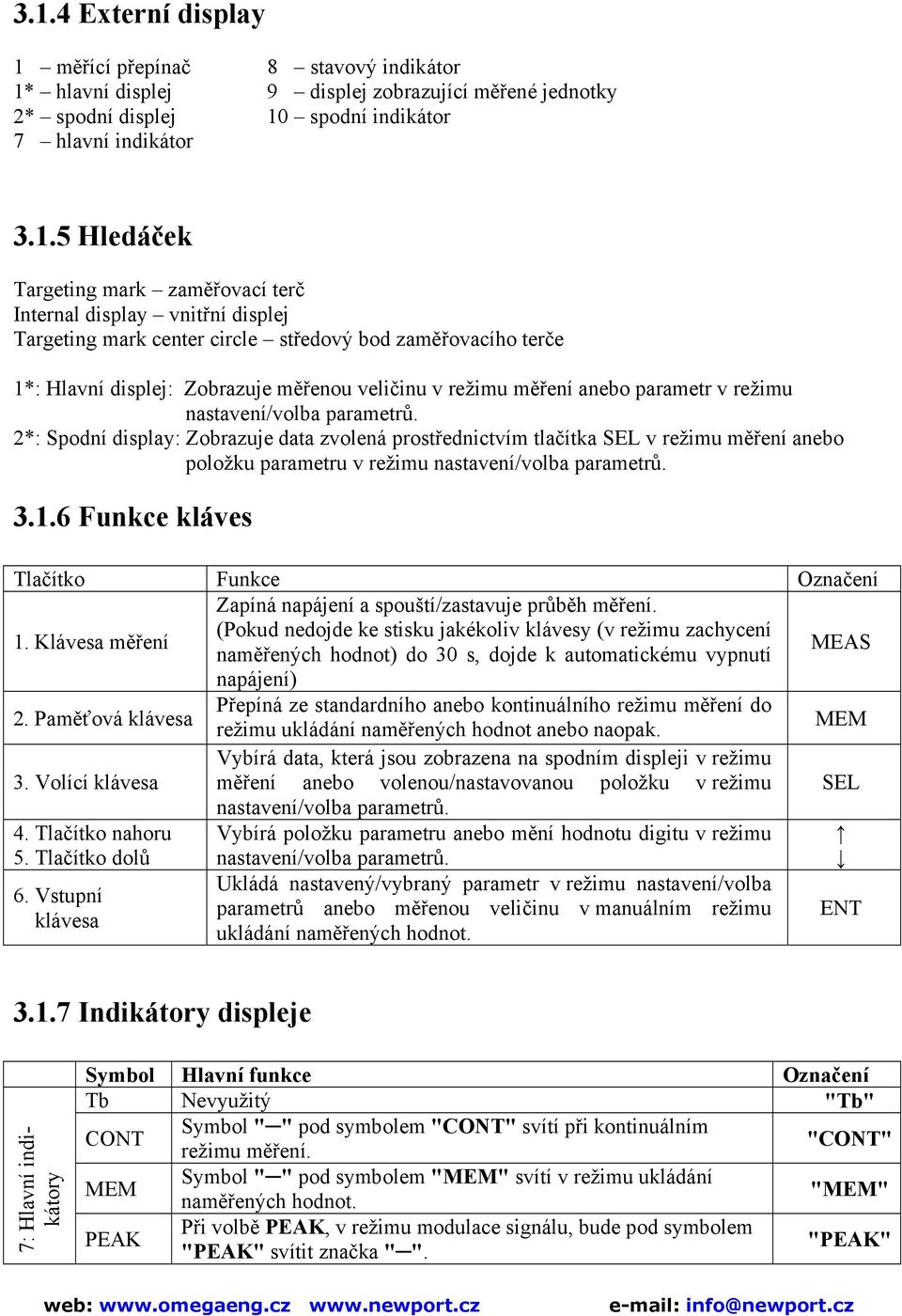 režimu nastavení/volba parametrů. 2*: Spodní display: Zobrazuje data zvolená prostřednictvím tlačítka SEL v režimu měření anebo položku parametru v režimu nastavení/volba parametrů. 3.1.