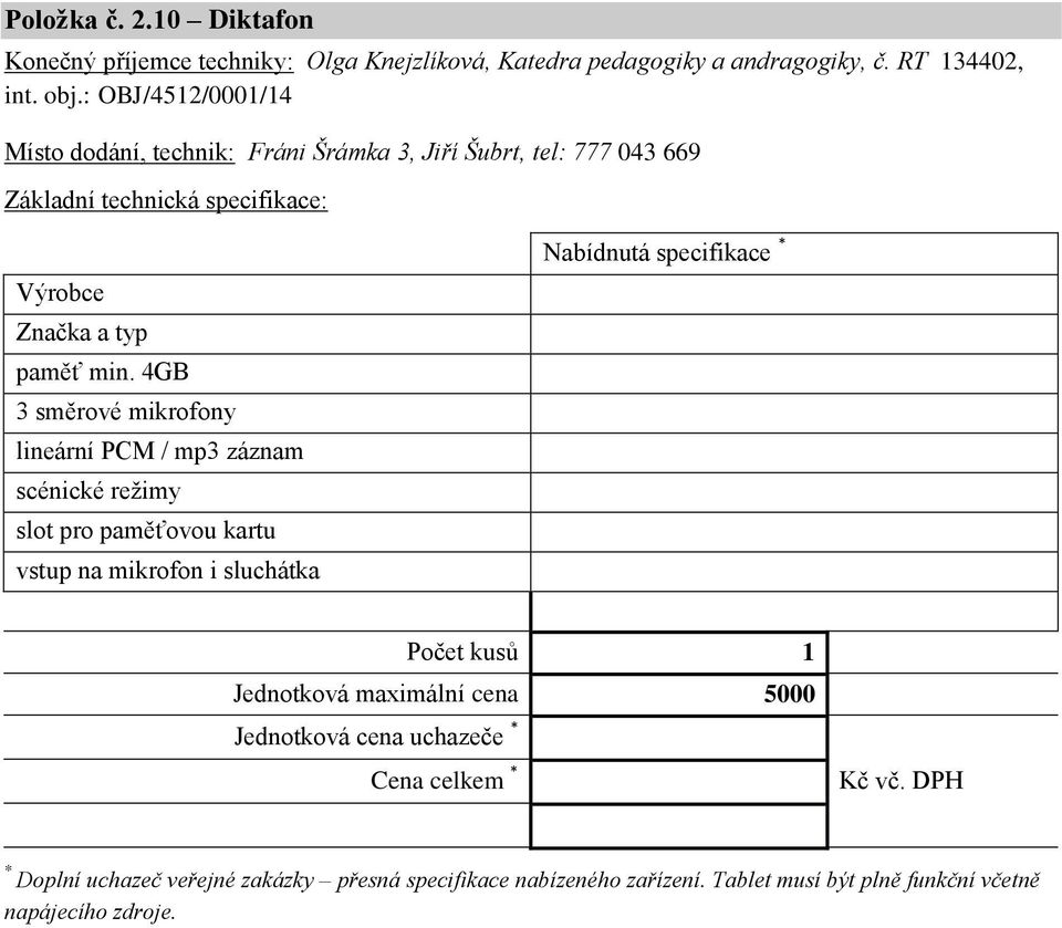 4GB 3 směrové mikrofony lineární PCM / mp3 záznam scénické režimy slot pro paměťovou kartu vstup na mikrofon i sluchátka Nabídnutá