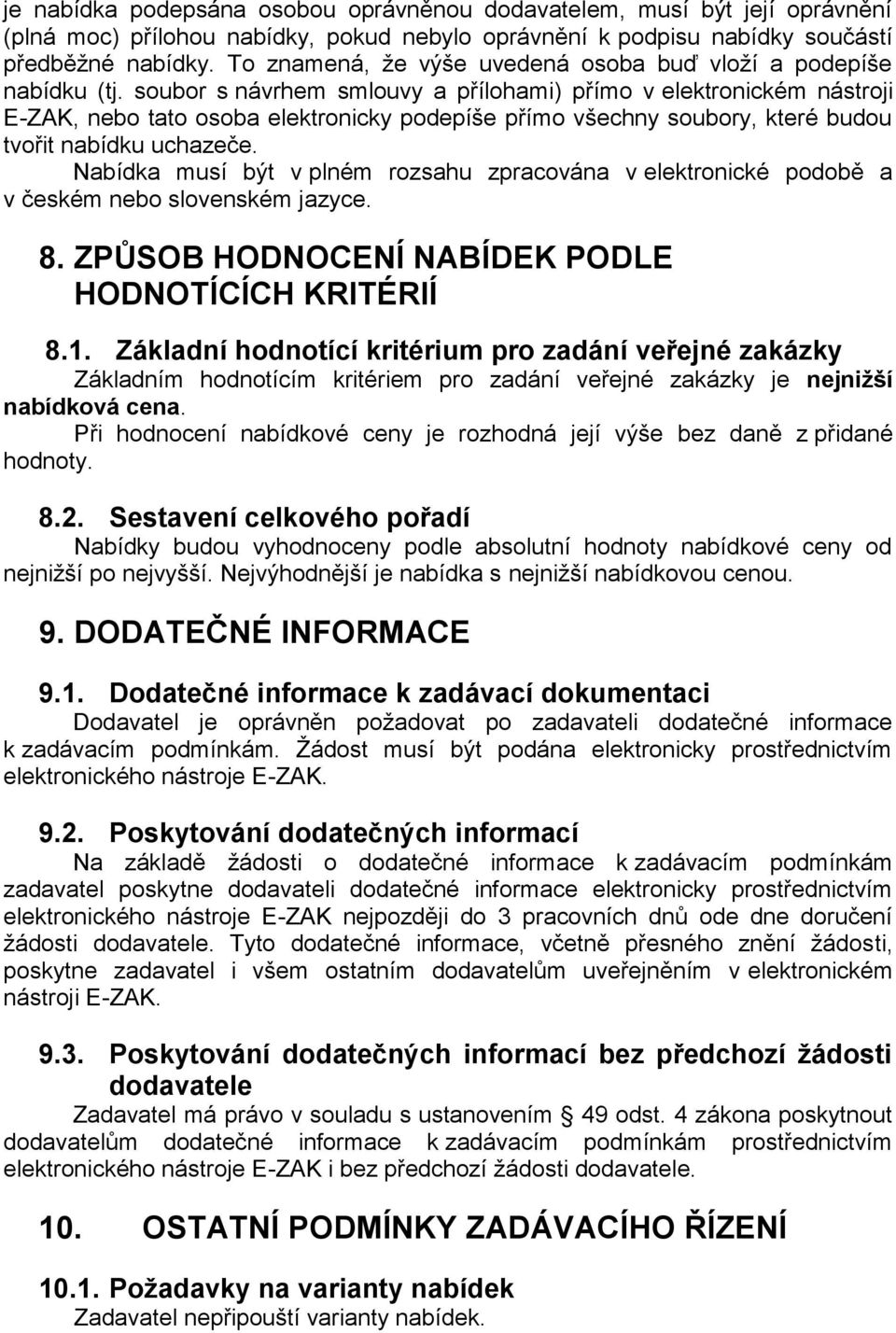 soubor s návrhem smlouvy a přílohami) přímo v elektronickém nástroji E-ZAK, nebo tato osoba elektronicky podepíše přímo všechny soubory, které budou tvořit nabídku uchazeče.