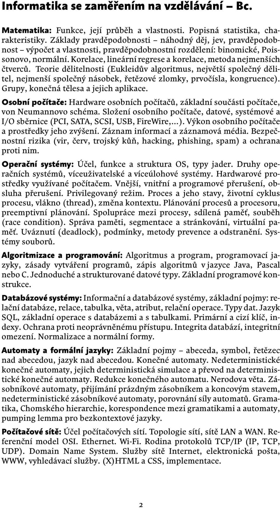 Korelace, lineární regrese a korelace, metoda nejmenších čtverců.