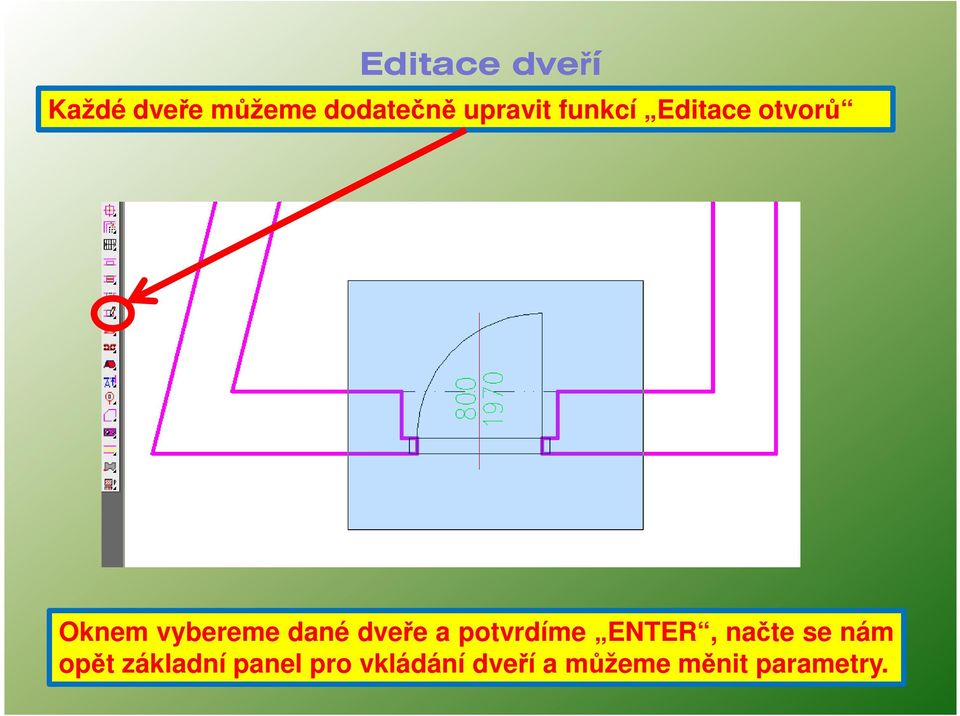 dané dveře a potvrdíme ENTER, načte se nám opět